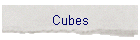 Cubes