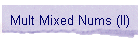 Mult Mixed Nums (II)