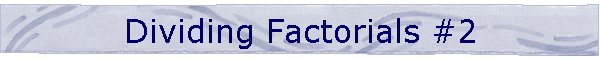 Dividing Factorials #2